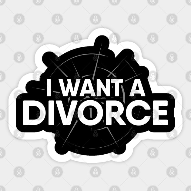 I Want a Divorce Sticker by Gold Wings Tees